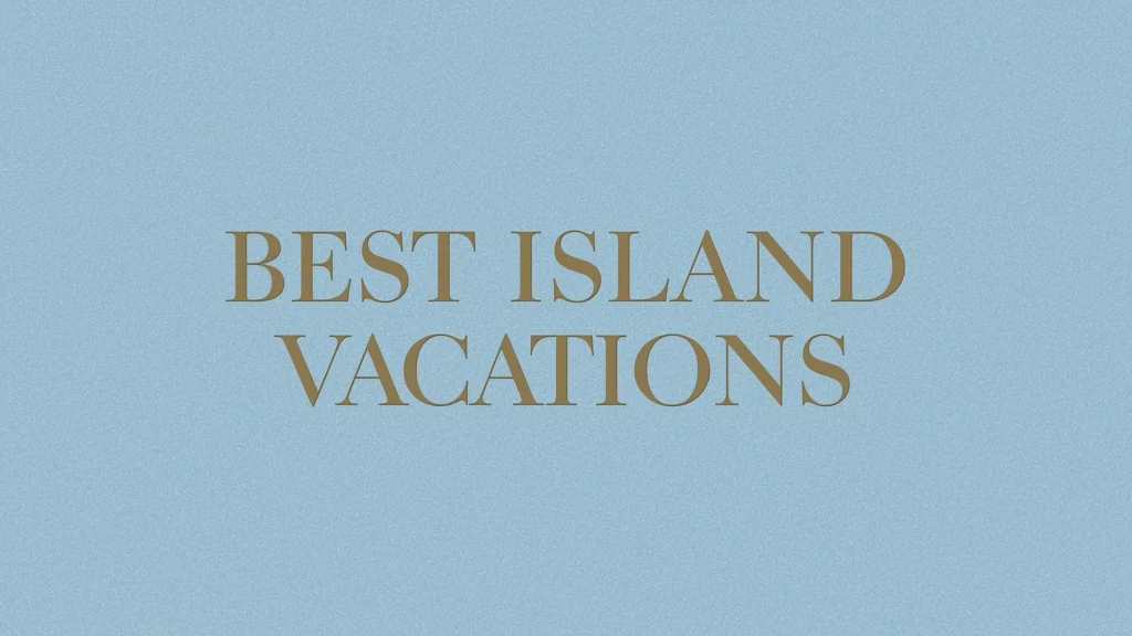 Best Island Vacations