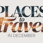 Places to Travel in December