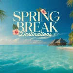 Spring Break Destinations
